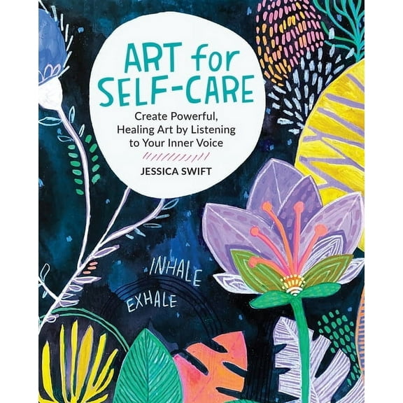 Art for Self-Care: Create Powerful, Healing Art by Listening to Your Inner Voice, (Paperback)