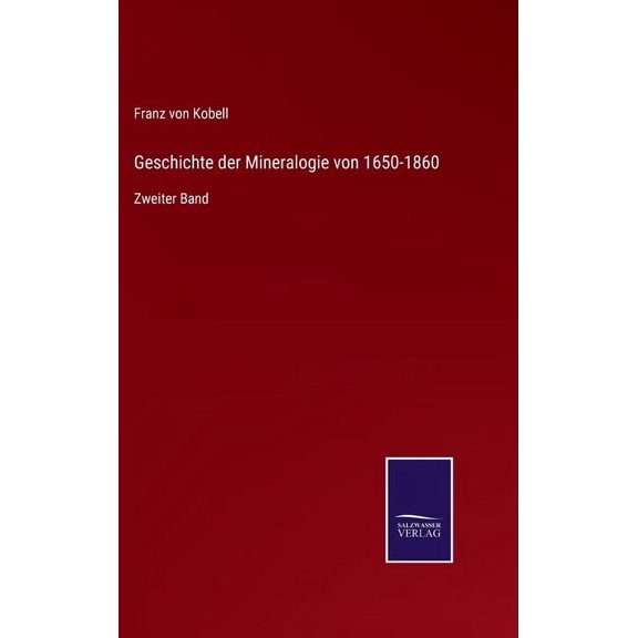 Geschichte der Mineralogie von 1650-1860: Zweiter Band (Hardcover)