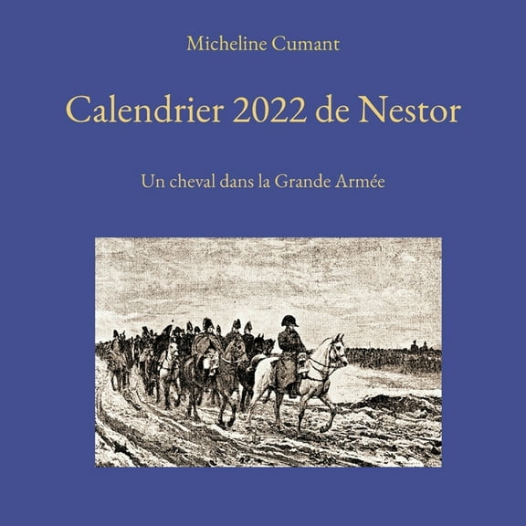 Calendrier 2022 de Nestor: Un cheval dans la Grande ArmÃ©e, (Paperback)