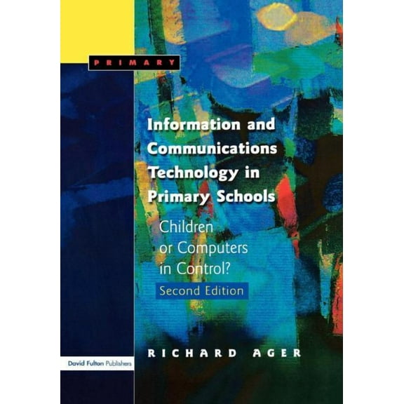 Information and Communications Technology in Primary Schools: Children or Computers in Control?, (Paperback)