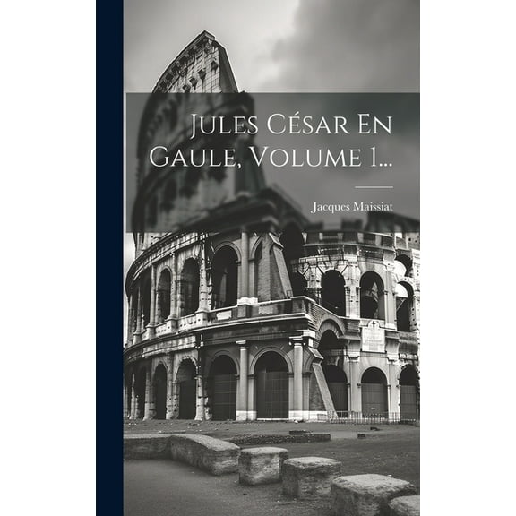 Jules César En Gaule, Volume 1... (Hardcover)