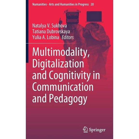 Numanities - Arts and Humanities in Prog Multimodality, Digitalization and Cognitivity in Communication and Pedagogy, Book 20, (Hardcover)