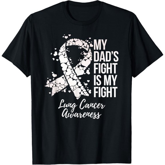 men and women can wear，My Dad’s Fight Is My Fight Lung Cancer Awareness T-Shirt