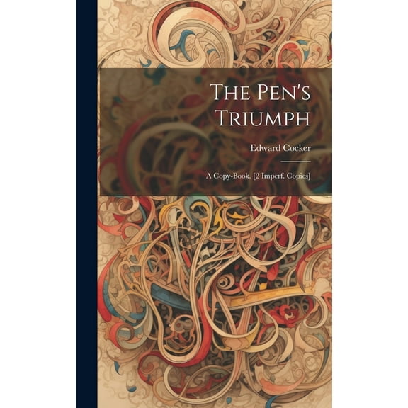 The Pen's Triumph: A Copy-Book. [2 Imperf. Copies], (Hardcover)