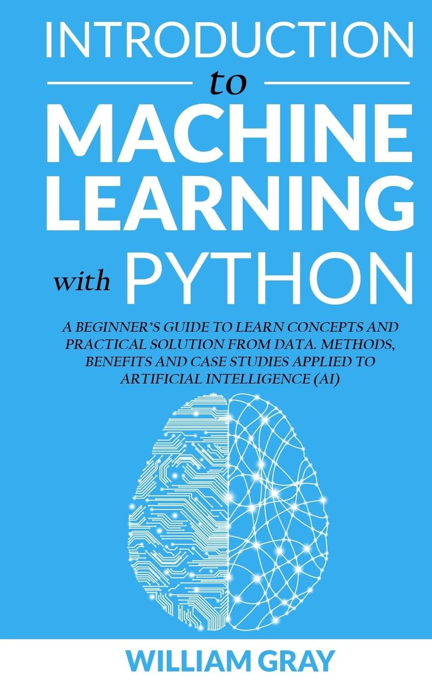 Introduction To Machine Learning With Python A Beginner S Guide To Learn Concepts And