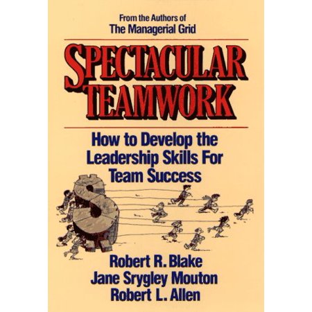 Pre-Owned Spectacular Teamwork: How to Develop the Leadership Skills for Team Success  Paperback 0471853119 9780471853114 Robert R. Blake  Jane S. Mouton  Robert L. Allen