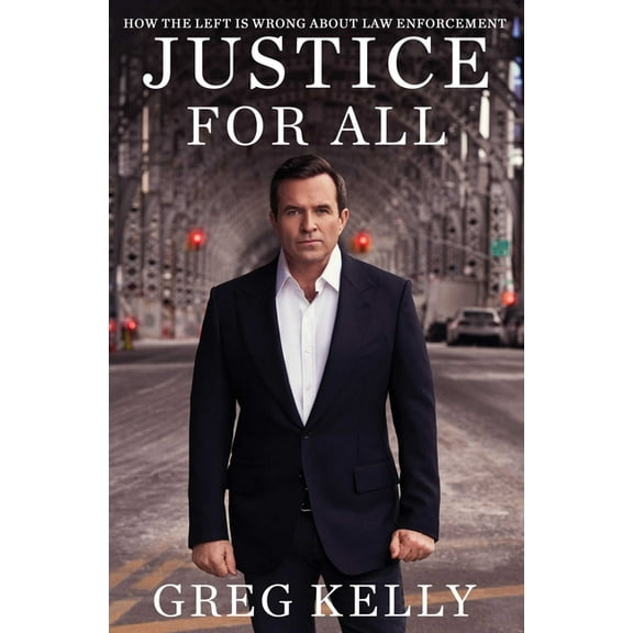 Justice for All: How the Left Is Wrong about Law Enforcement, (Paperback)