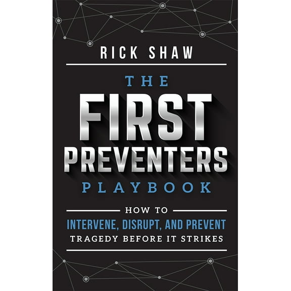 The First Preventers Playbook: How to Intervene, Disrupt, and Prevent Tragedy Before It Strikes, (Paperback)