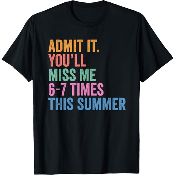 End Of School Teacher Admit It You'll Miss Me 67 Last Day T-Shirt