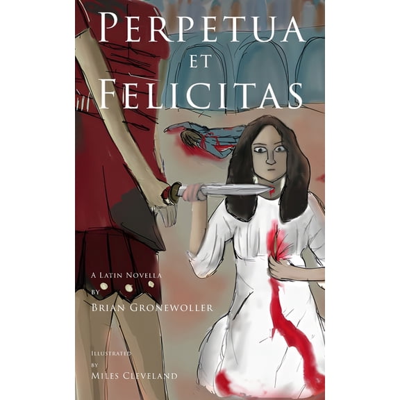 Via Perpetua et Felicitas: A Latin Novella, Book 1, (Paperback)