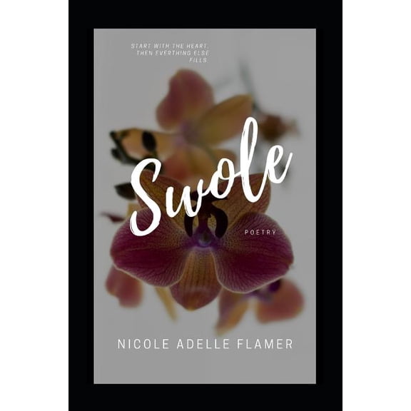 Swole: Start with the heart, then everything else fills. (Paperback)