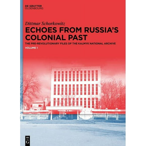 Echoes from Russia''s Colonial Past: The Pre-Revolutionary Files of the Kalmyk National Archive