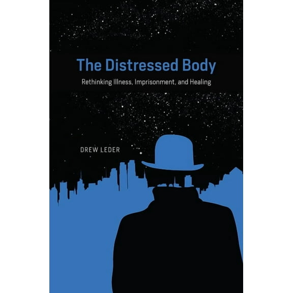 The Distressed Body : Rethinking Illness, Imprisonment, and Healing (Paperback)