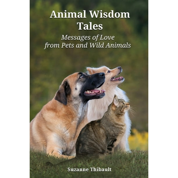 Animal Wisdom Tales - Messages of Love from Pets and Wild Animals  (Paperback) 