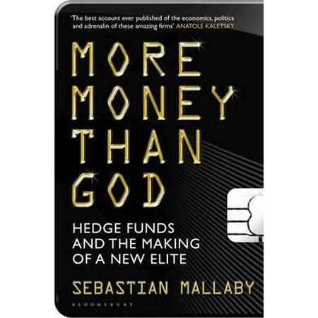 More Money Than God : Hedge Funds and the Making of the New
