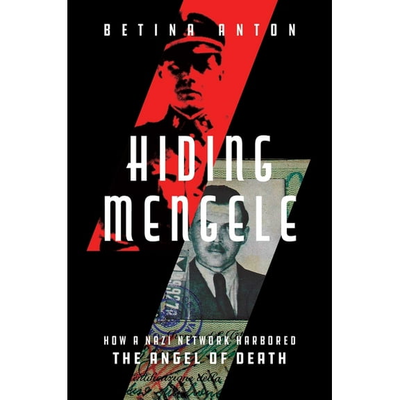 Hiding Mengele: How a Nazi Network Harbored the Angel of Death, (Hardcover)