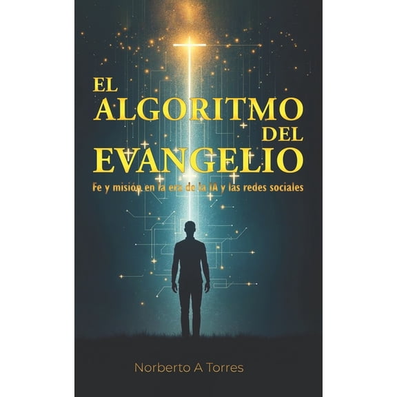El Algoritmo del evangelio: Fe y misiÃ³n en la era de la IA y las Redes Sociales, (Paperback)
