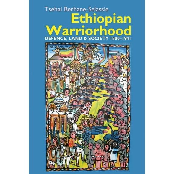 Eastern Africa Ethiopian Warriorhood: Defence, Land and Society 1800-1941, Book 41, (Paperback)