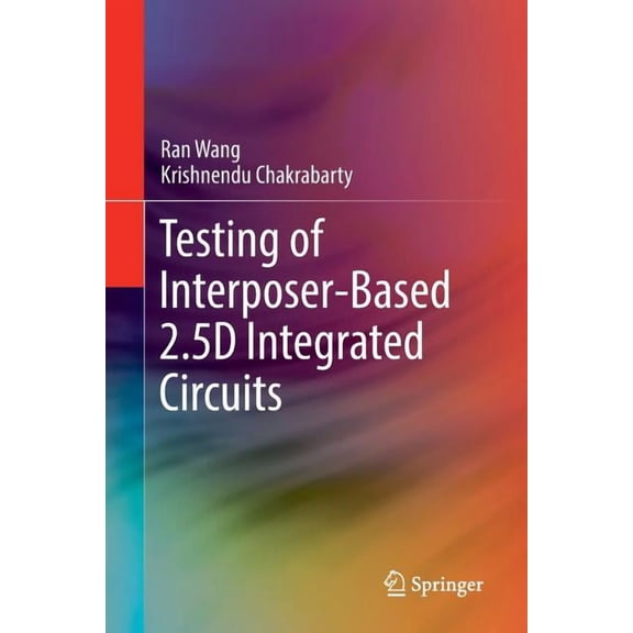 Testing of Interposer-Based 2.5d Integrated Circuits, (Paperback)
