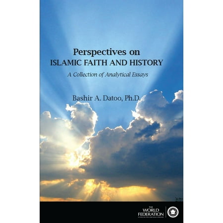 Perspectives on Islamic Faith and History- A Collection of Analytical Essays - (Essay On Islam The Best Religion)