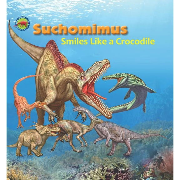 When Dinosaurs Ruled the Earth: Suchomimus Smiles Like a Crocodile (Paperback)