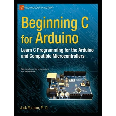 Arduino: The complete guide to Arduino for beginners, including ...