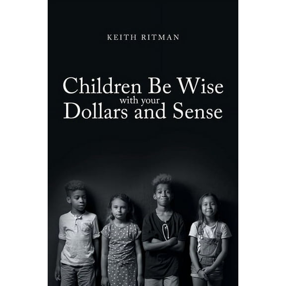 Children Be Wise with your Dollars and Sense, (Paperback)