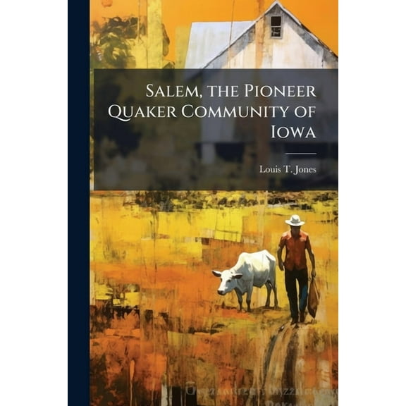 Salem, the Pioneer Quaker Community of Iowa, (Paperback)
