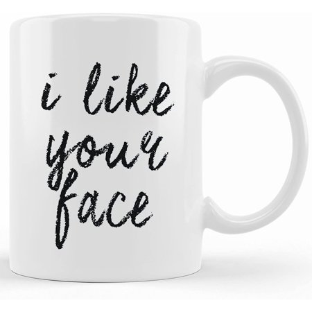 

I Like Your Face Mug Valentines Mug Boyfriend Gift Best Friend Mug Girlfriend Gifts Fun Gift Husband Gift Gift For Him Valentines Ceramic Novelty Coffee Mug Tea Cup Gift Pre