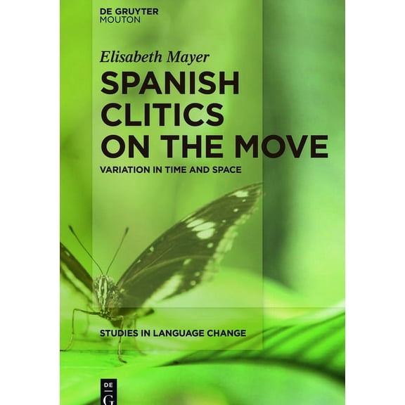 Studies in Language Change [Slc] Spanish Clitics on the Move: Variation in Time and Space, Book 14, (Hardcover)