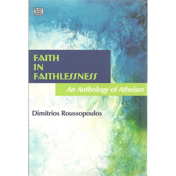 Pre-Owned Faith In Faithlessness : An Anthology of Atheism (Hardcover)