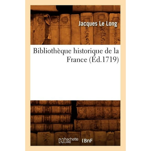 Histoire: Bibliothèque Historique de la France (Éd.1719) (Paperback)