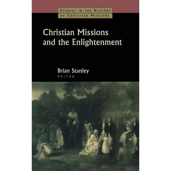 Studies in the History of Christian Miss Christian Missions and the Enlightenment, (Hardcover)