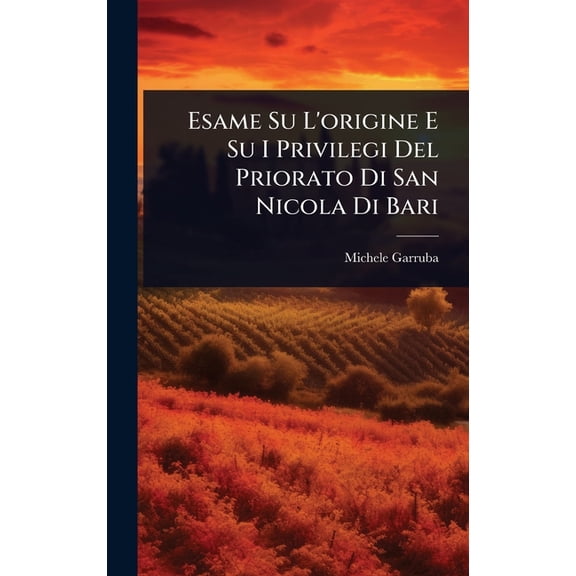Esame Su L'origine E Su I Privilegi Del Priorato Di San Nicola Di Bari, (Hardcover)