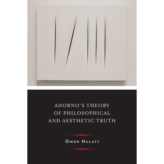 Columbia Themes in Philosophy, Social Cr Adorno's Theory of Philosophical and Aesthetic Truth, (Hardcover)