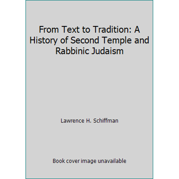 Pre-Owned From Text to Tradition: A History of Second Temple and Rabbinic Judaism (Paperback) 0881253715 9780881253719