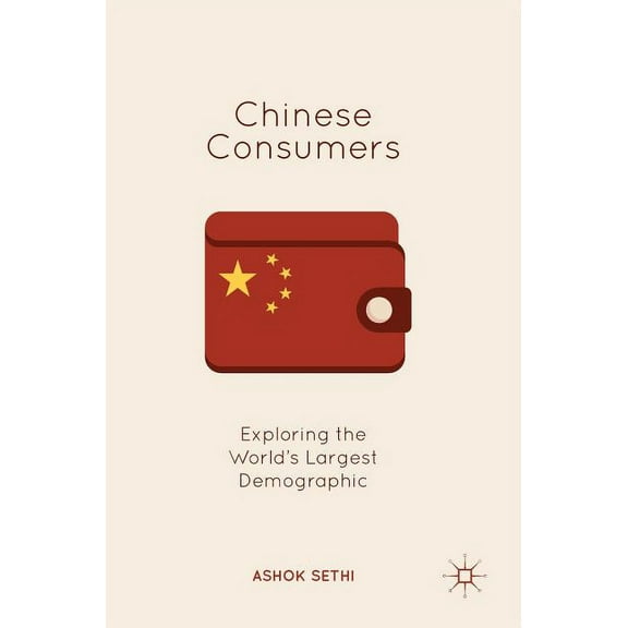 Chinese Consumers: Exploring the World's Largest Demographic, (Hardcover)