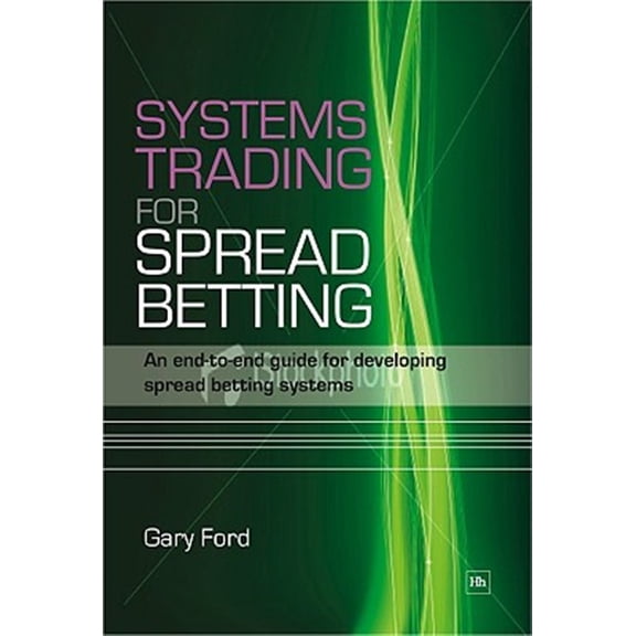 Pre-Owned Systems Trading for Spread Betting: An End-To-End Guide for Developing Spread Betting Systems (Paperback)