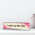 thumbnail image 3 of Signs ByLITA I Woke Up Like This, Floral Designer Series Desk Sign, Novelty Nameplate (2 x 8"), 3 of 3