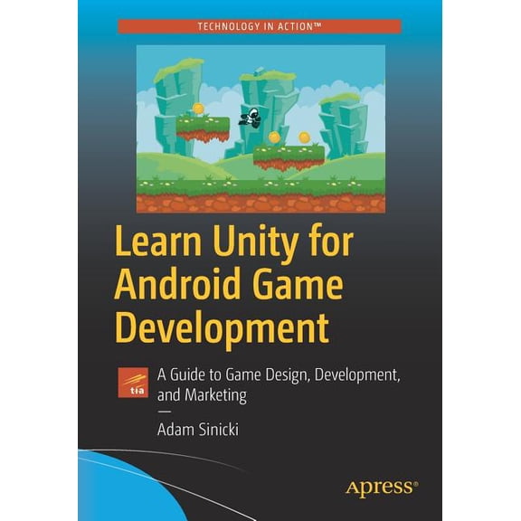 Learn Unity for Android Game Development: A Guide to Game Design, Development, and Marketing, (Paperback)