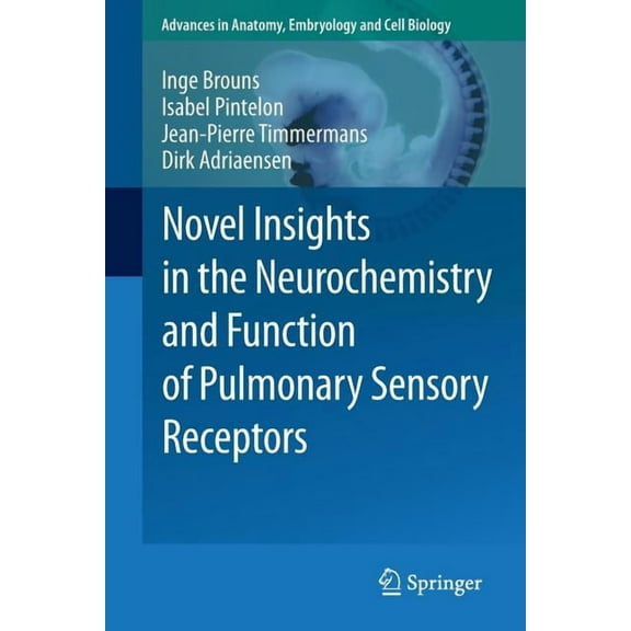 Advances in Anatomy, Embryology and Cell Novel Insights in the Neurochemistry and Function of Pulmonary Sensory Receptors, Book 211, (Paperback)
