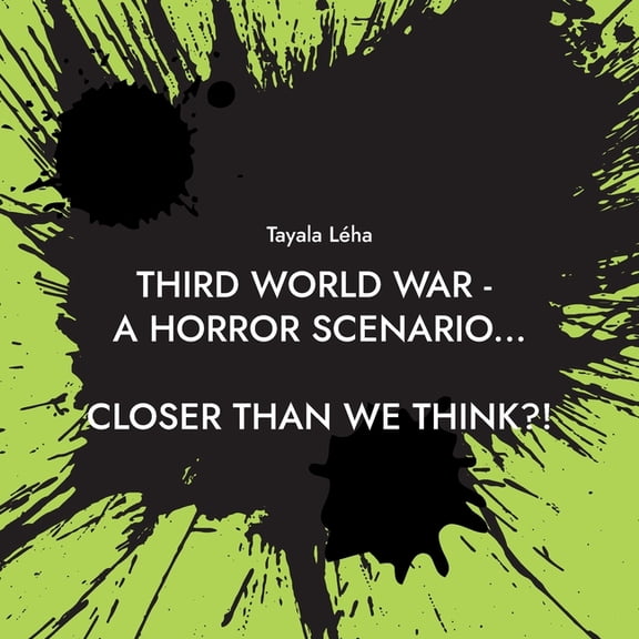 Third World War - a horror scenario...: Closer than we think?!, (Paperback)