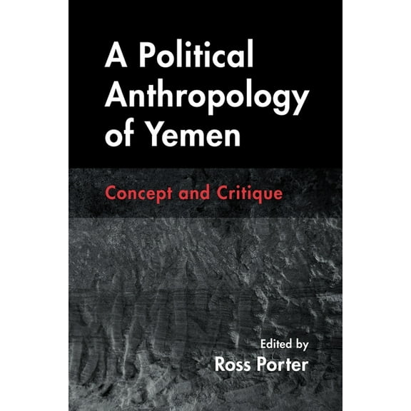 Contemporary Issues in the Middle East A Political Anthropology of Yemen: Concept and Critique, (Paperback)