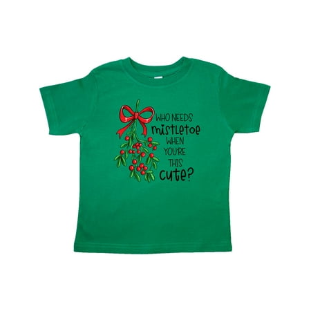 

Inktastic Who Needs Mistletoe When You re This Cute Gift Toddler Boy or Toddler Girl T-Shirt