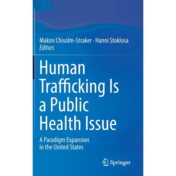 Human Trafficking Is a Public Health Issue: A Paradigm Expansion in the United States, (Hardcover)