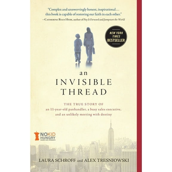 Pre-Owned An Invisible Thread: The True Story of an 11-Year-Old Panhandler, a Busy Sales Executive, and an Unlikely Meeting with Destiny (Paperback) 1451648979 9781451648973