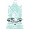 thumbnail image 1 of A Guide to Mantel and Table Clocks - Including Pictures and Descriptions, 1 of 3