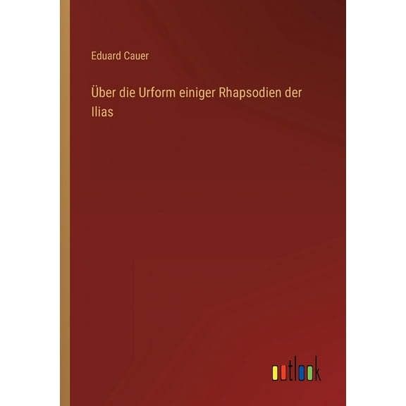 Über die Urform einiger Rhapsodien der Ilias (Paperback)