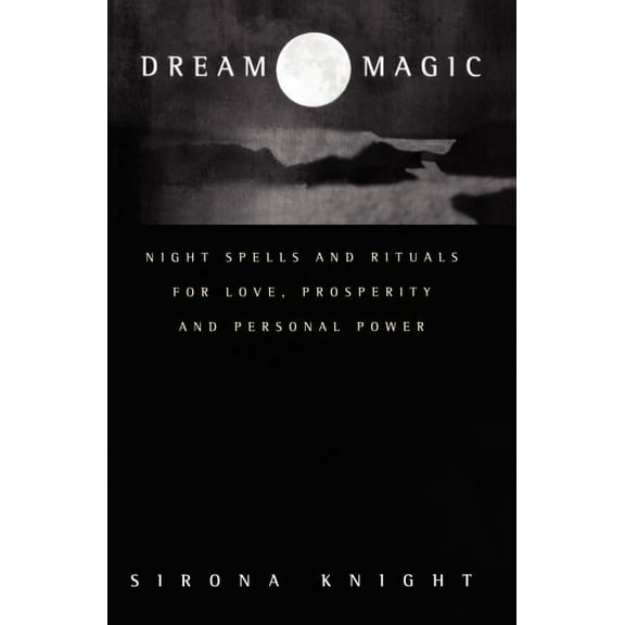 Dream Magic: Night Spells & Rituals for Love, Prosperity and Personal Power, (Paperback)