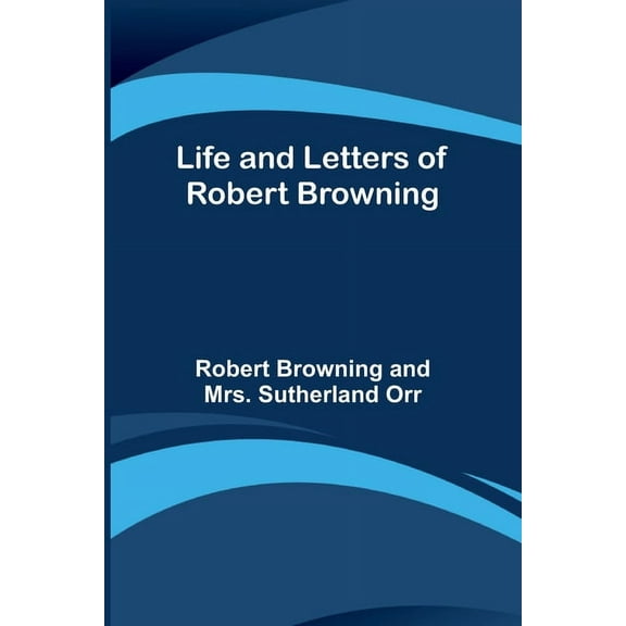 Life and Letters of Robert Browning, (Paperback)